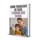 🤩 👩‍💻 Como Trabalhar de Casa e Cuidar dos Filhos
