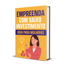 💲🟢 Empreenda com Baixo Investimento: Guia para Mulheres